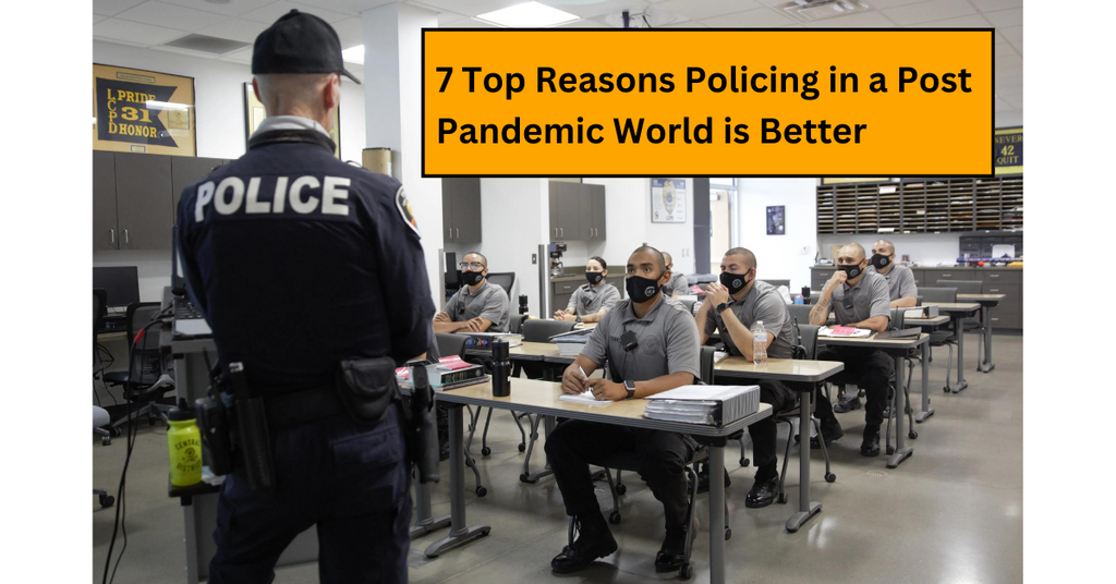 7 Top Reasons Policing in the Post Pandemic World is Better