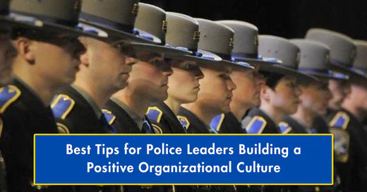 tips for police leaders building a positive organizational culture